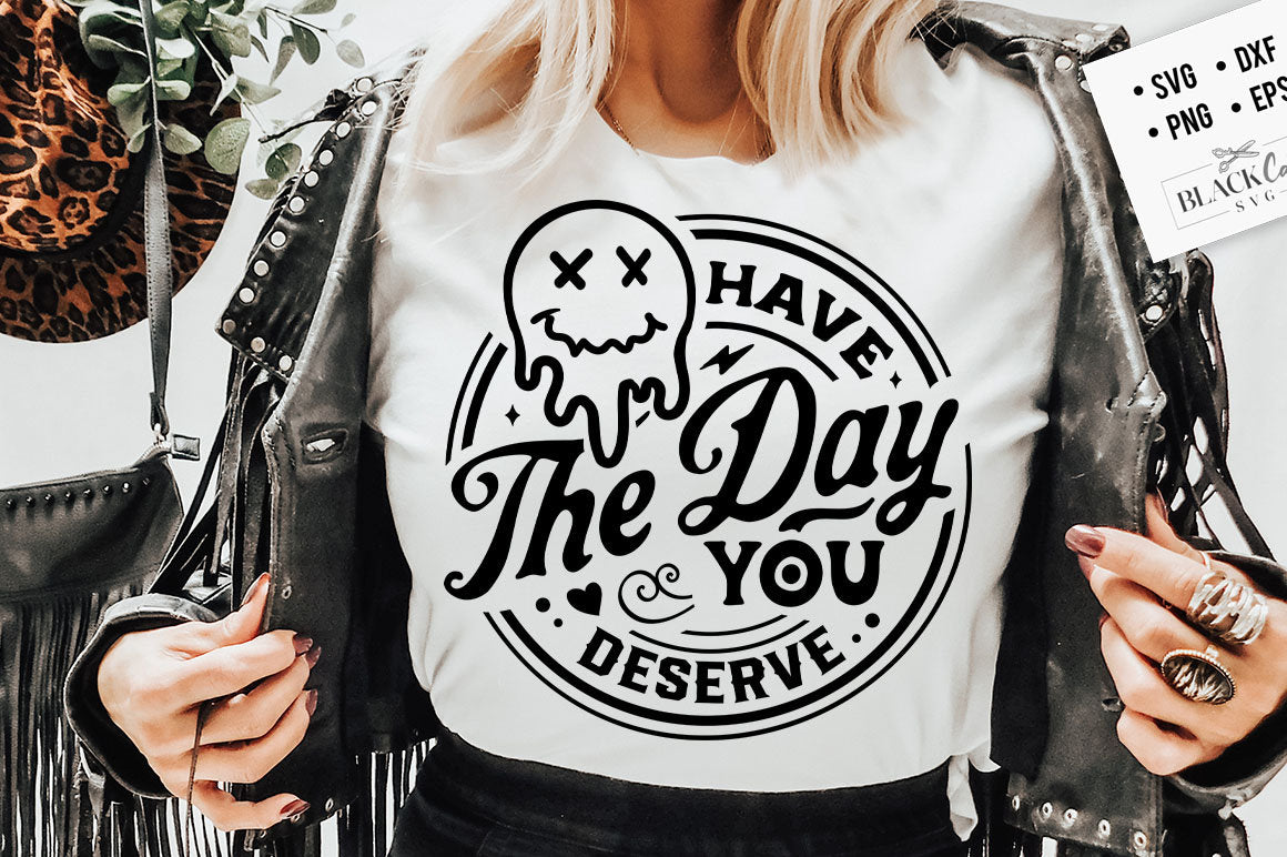 Have the day you deserve SVG, Melting smiley face svg, Funny karma svg, Snarky svg, Retro emoji melting svg