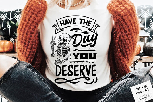 Have the day you deserve SVG, Peace sign skeleton svg, Funny karma svg, Snarky svg, Funny skeleton svg, Sarcastic skeleton svg