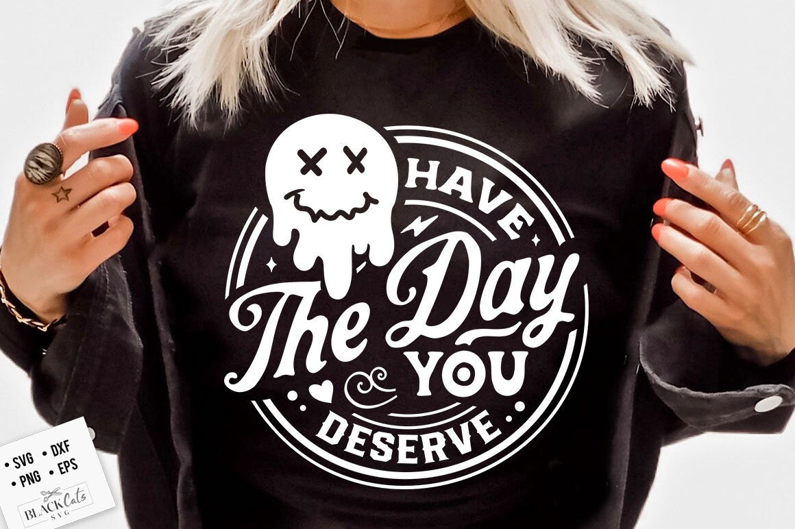 Have the day you deserve SVG, Melting smiley face svg, Funny karma svg, Snarky svg, Retro emoji melting svg