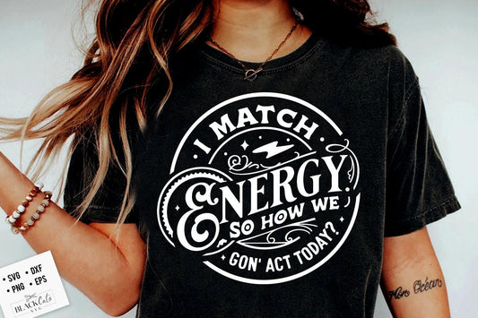 I match energy SVG, Sarcasm SVG, Sassy SVG , Do not disturb my energy svg, Match Energy svg