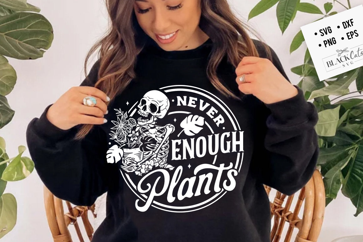 Never enough plants SVG, Skeleton plants svg, Garden svg, The gardener svg, The plant lover svg, plants svg, Funny gardening svg