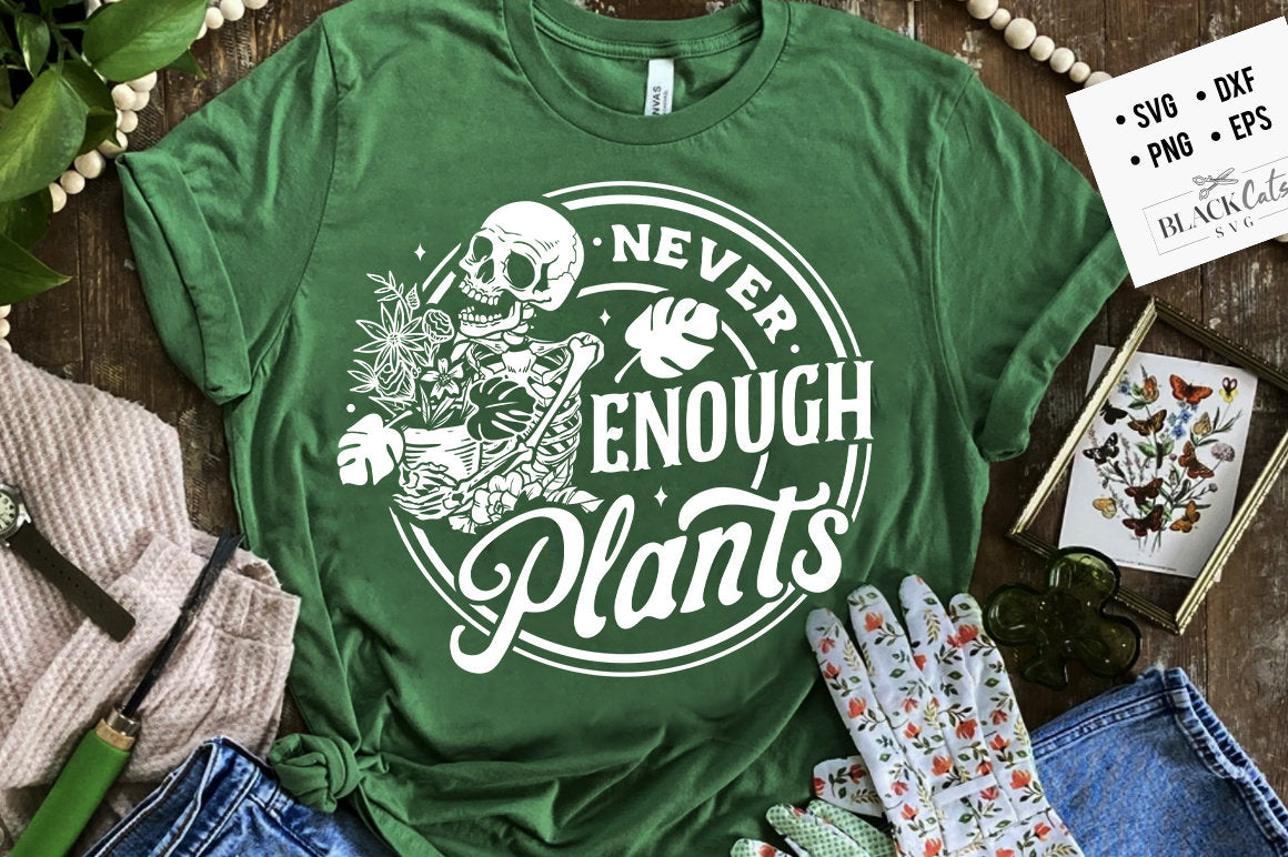 Never enough plants SVG, Skeleton plants svg, Garden svg, The gardener svg, The plant lover svg, plants svg, Funny gardening svg