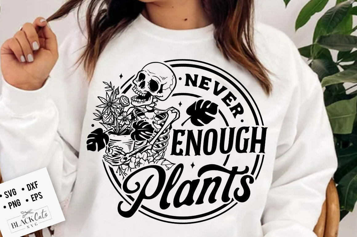 Never enough plants SVG, Skeleton plants svg, Garden svg, The gardener svg, The plant lover svg, plants svg, Funny gardening svg