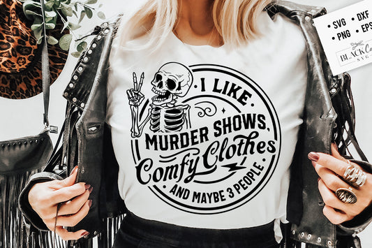 I Like Murder Shows Comfy Clothes and Maybe 3 People Svg, Funny skeleton svg