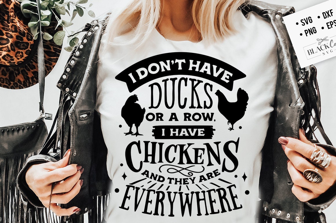 I don't have ducks or a row svg, I have chickens svg, Chicken svg, Funny chickens svg, coop svg, Farmhouse chicken svg, Sarcastic chicken