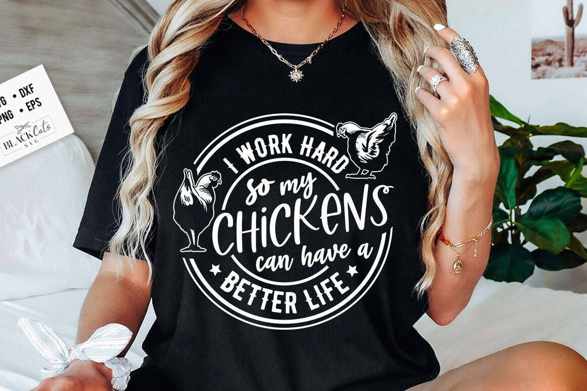 I work hard so my chickens can have a better life svg, Chicken svg, Funny chickens svg, coop svg, Farmhouse chicken svg, Sarcastic chicken