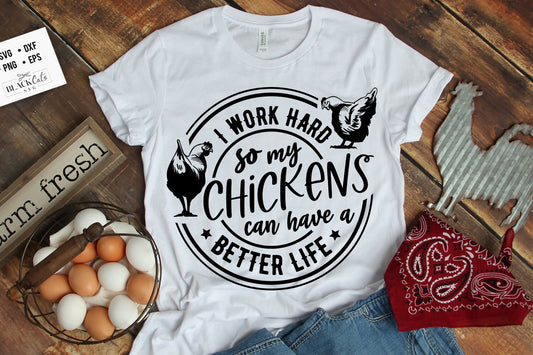 I work hard so my chickens can have a better life svg, Chicken svg, Funny chickens svg, coop svg, Farmhouse chicken svg, Sarcastic chicken