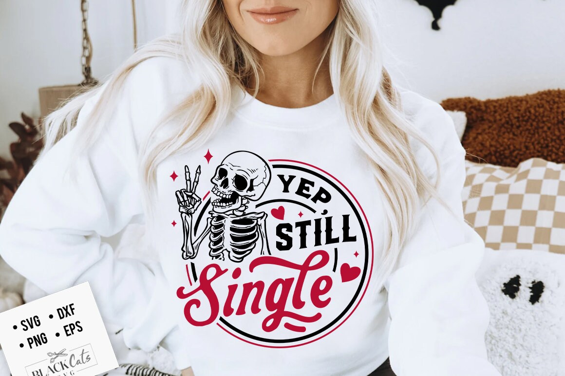 Yep still single svg, Still single svg, Skeleton Valentines Day svg, Funny valentine's day SVG, valentine's day skeleton SVG