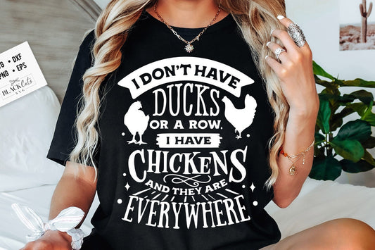 I don't have ducks or a row svg, I have chickens svg, Chicken svg, Funny chickens svg, coop svg, Farmhouse chicken svg, Sarcastic chicken