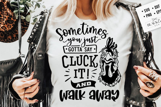 Sometimes you just gotta say cluck it and walk away svg, Chicken svg, Funny chickens svg, coop svg, Farmhouse chicken svg