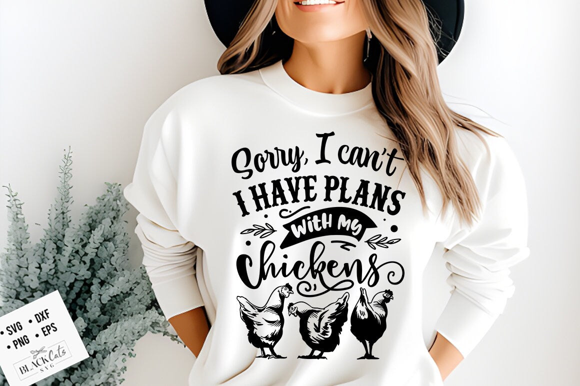 Sorry I can't I have plants with my chickens svg, Chicken svg, Funny chickens svg, coop svg, Farmhouse chicken svg, Sarcastic chicken svg