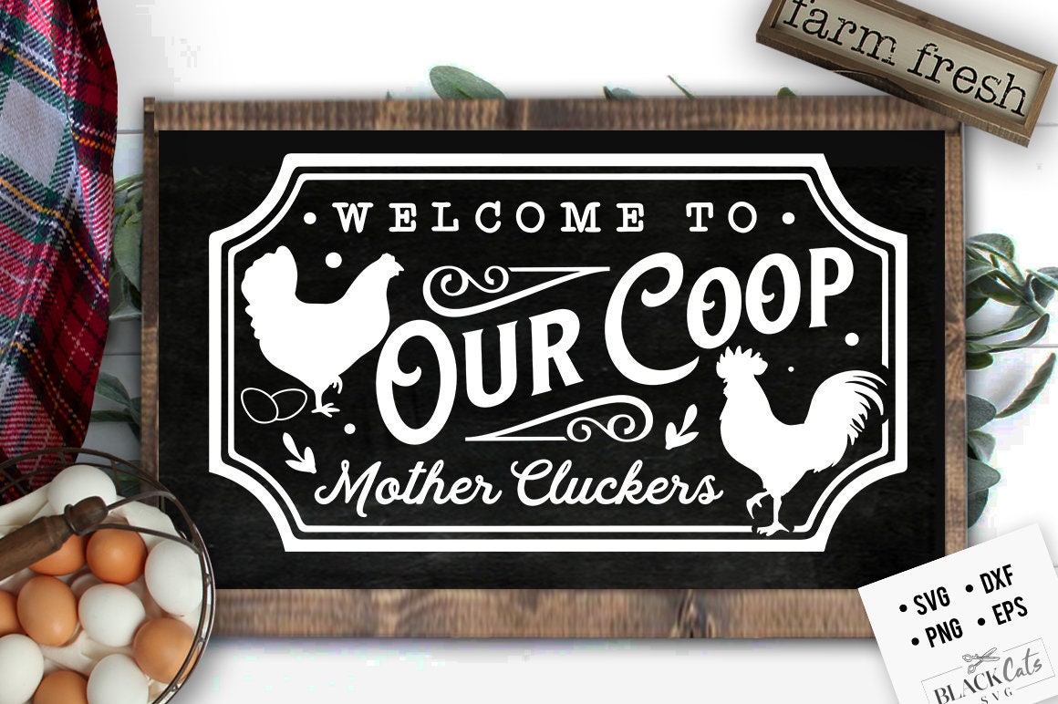 Welcome to our coop svg, Coop sign svg, Our coop svg, Mother cluckers svg,   Local egg dealer svg, Chicken svg,  Farmhouse chicken svg