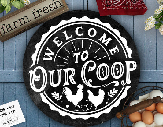 Welcome to our coop svg, Coop sign svg, Our coop svg, Round coop sign svg, Chicken svg,  Farmhouse chicken svg, Sarcastic chicken