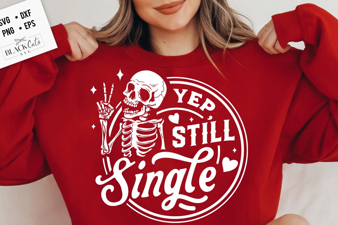 Yep still single svg, Still single svg, Skeleton Valentines Day svg, Funny valentine's day SVG, valentine's day skeleton SVG