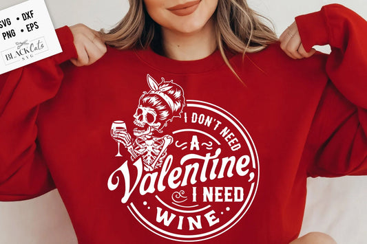 I don't need a Valentine I need wine svg, Skeleton Valentines Day svg, Funny valentine's day SVG, valentine's day skeleton SVG