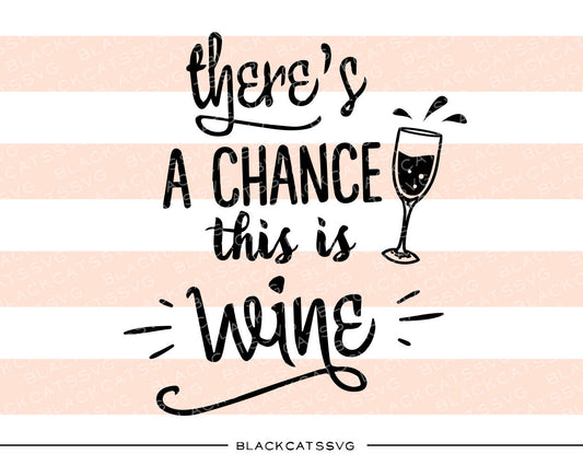 There's a chance this is wine SVG file Cutting File Clipart in Svg, Eps, Dxf, Png for Cricut & Silhouette - BlackCatsSVG