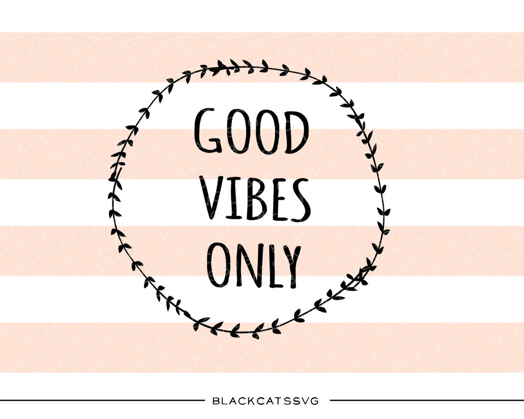 Good vibes only SVG file Cutting File Clipart in Svg, Eps, Dxf, Png fo –  BlackCatsSVG