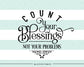 Count your blessings not your problems SVG file Cutting File Clipart in Svg, Eps, Dxf, Png for Cricut & Silhouette  svg - BlackCatsSVG