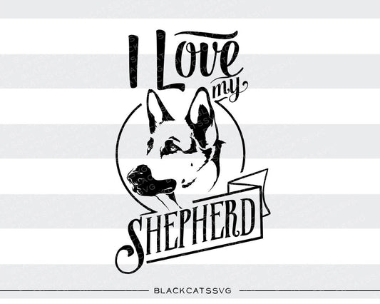 I love my german shepherd -  SVG file Cutting File Clipart in Svg, Eps, Dxf, Png for Cricut & Silhouette - BlackCatsSVG