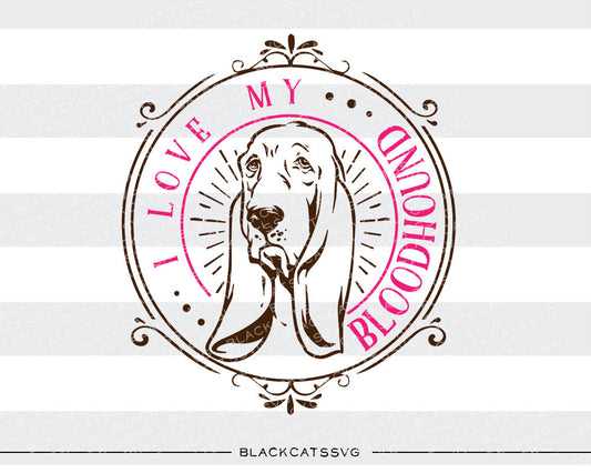 I love my Bloodhound -  SVG file Cutting File Clipart in Svg, Eps, Dxf, Png for Cricut & Silhouette - BlackCatsSVG