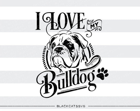 I love my bulldog -  SVG file Cutting File Clipart in Svg, Eps, Dxf, Png for Cricut & Silhouette - BlackCatsSVG