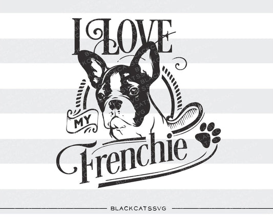 I love my french bulldog -  SVG file Cutting File Clipart in Svg, Eps, Dxf, Png for Cricut & Silhouette - I love my frenchie - BlackCatsSVG