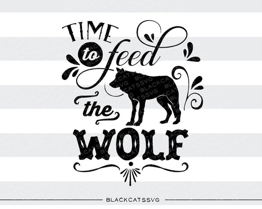 Time to feed the wolf - SVG file Cutting File Clipart in Svg, Eps, Dxf, Png for Cricut & Silhouette - BlackCatsSVG