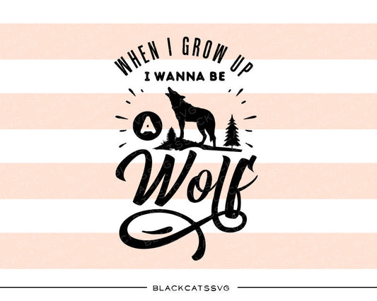 When I grow up I wanna be a wolf - SVG file Cutting File Clipart in Svg, Eps, Dxf, Png for Cricut & Silhouette - BlackCatsSVG