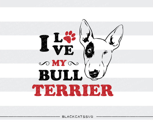 I love my Bull Terrier -  SVG file Cutting File Clipart in Svg, Eps, Dxf, Png for Cricut & Silhouette - BlackCatsSVG